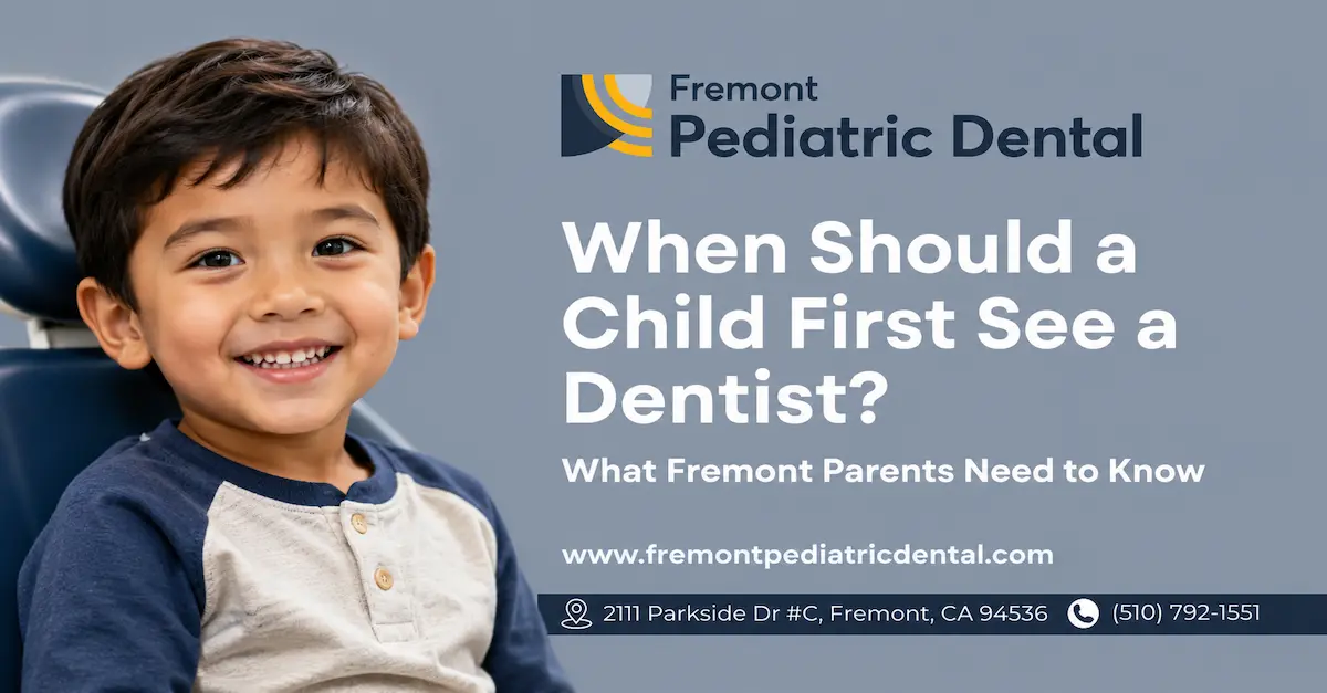 When Should a Child First See a Dentist? What Fremont Parents Need to Know